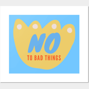 No to bad things Posters and Art